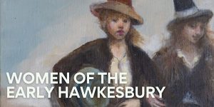 Hawkesbury Library Service Women of the Early Hawkesbury