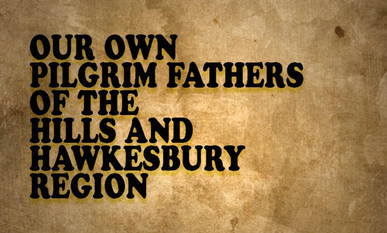 Our Own Pilgrim Fathers Of The Hills And Hawkesbury Region